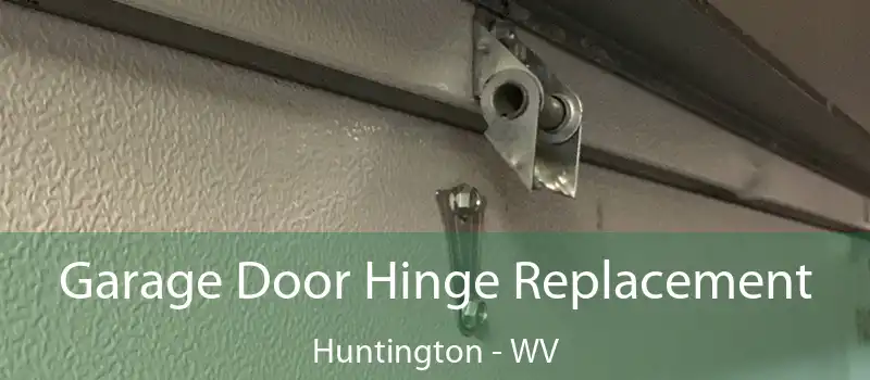  Garage Door Hinge Replacement Huntington - WV
