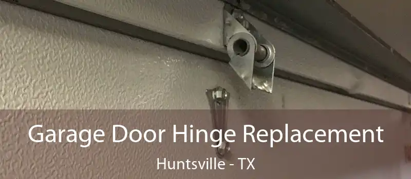  Garage Door Hinge Replacement Huntsville - TX