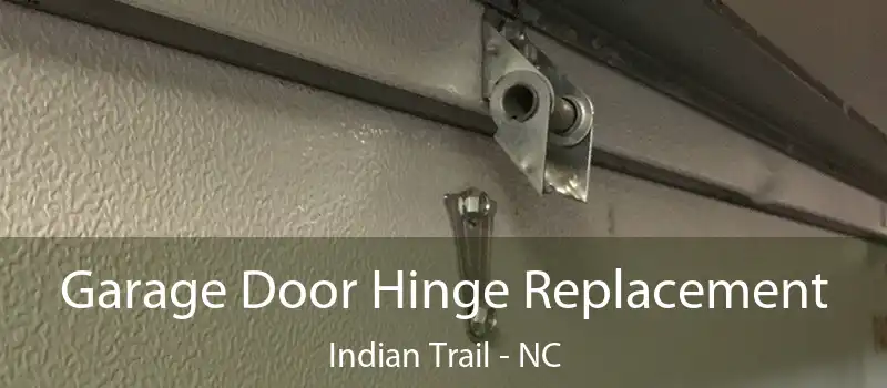  Garage Door Hinge Replacement Indian Trail - NC