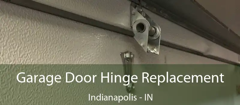 Garage Door Hinge Replacement Indianapolis - IN