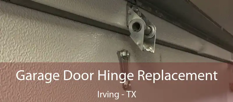  Garage Door Hinge Replacement Irving - TX