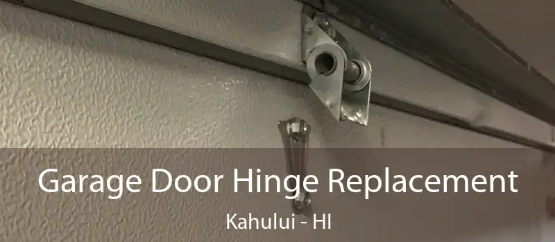  Garage Door Hinge Replacement Kahului - HI