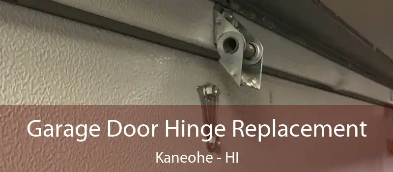 Garage Door Hinge Replacement Kaneohe - HI