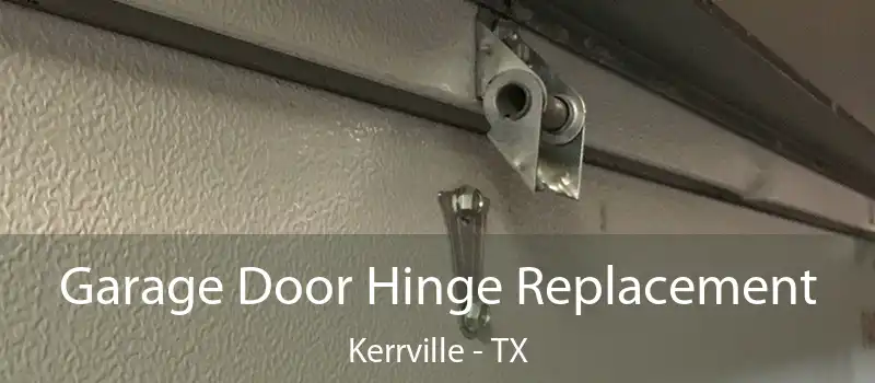 Garage Door Hinge Replacement Kerrville - TX