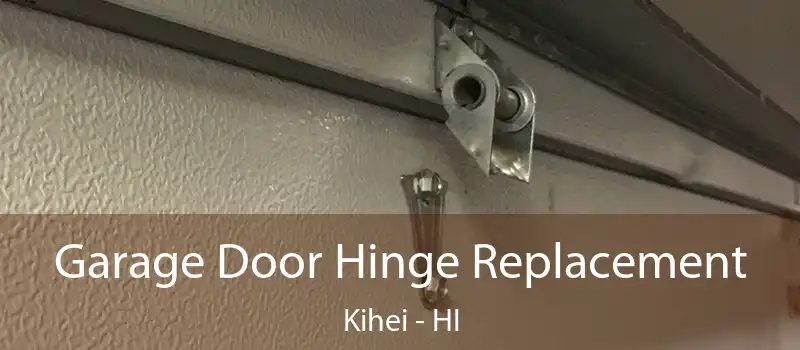  Garage Door Hinge Replacement Kihei - HI