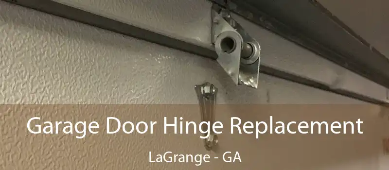  Garage Door Hinge Replacement LaGrange - GA