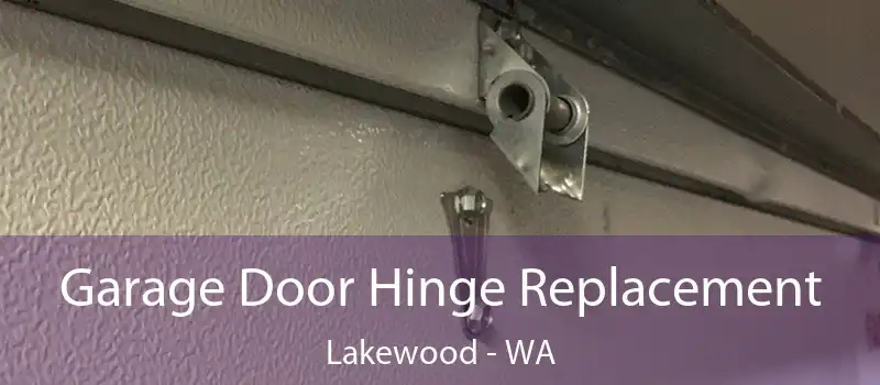 Garage Door Hinge Replacement Lakewood - WA