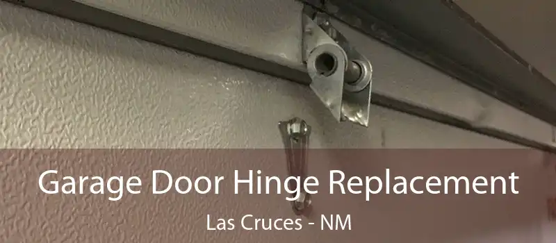  Garage Door Hinge Replacement Las Cruces - NM