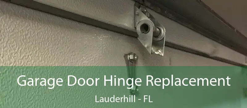 Garage Door Hinge Replacement Lauderhill - FL