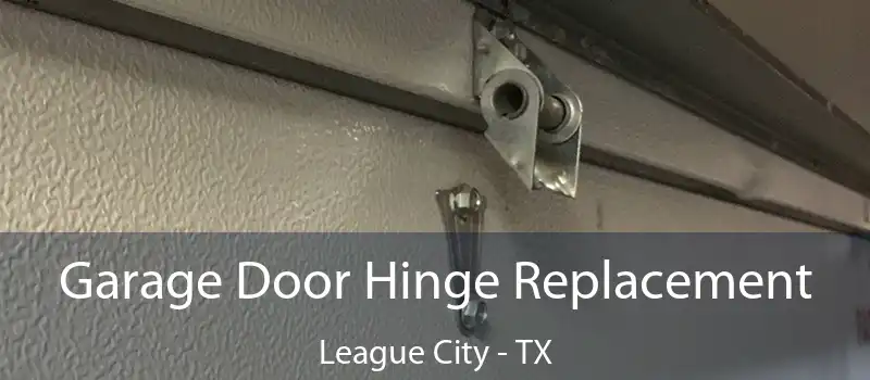  Garage Door Hinge Replacement League City - TX