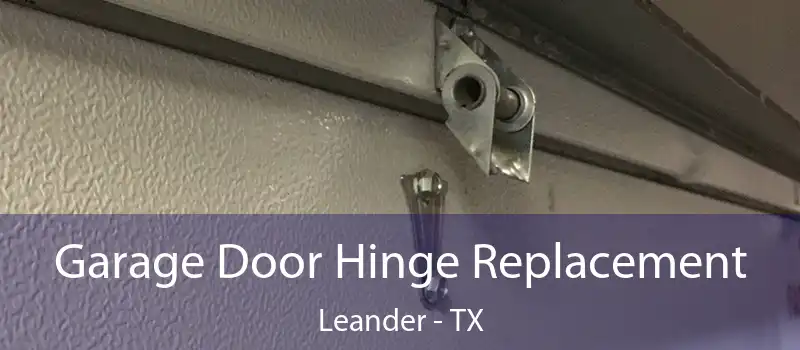 Garage Door Hinge Replacement Leander - TX