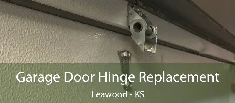  Garage Door Hinge Replacement Leawood - KS