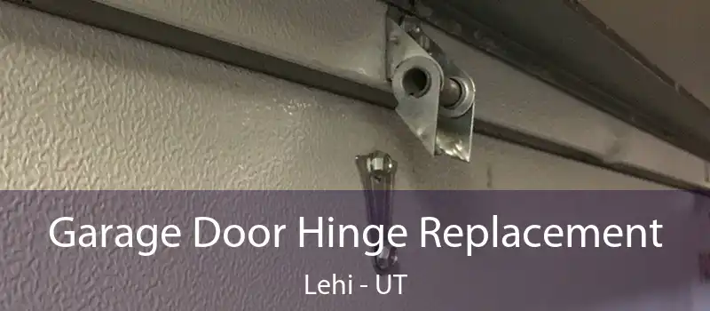 Garage Door Hinge Replacement Lehi - UT