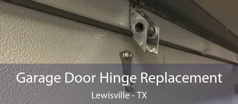  Garage Door Hinge Replacement Lewisville - TX