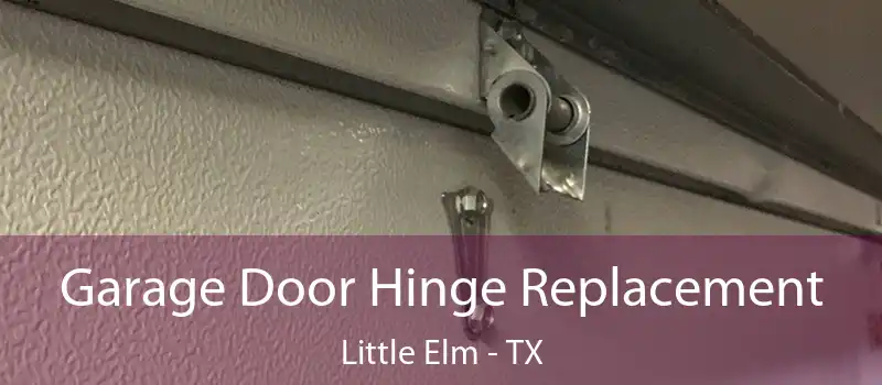  Garage Door Hinge Replacement Little Elm - TX