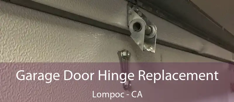  Garage Door Hinge Replacement Lompoc - CA