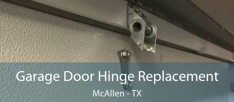 Garage Door Hinge Replacement McAllen - TX