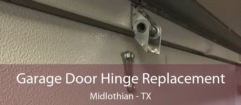  Garage Door Hinge Replacement Midlothian - TX