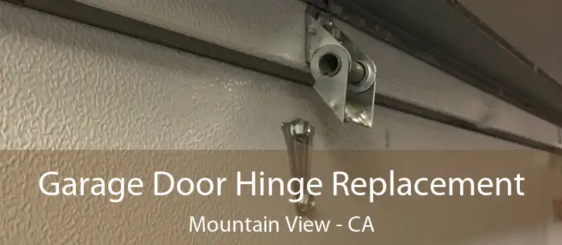 Garage Door Hinge Replacement Mountain View - CA