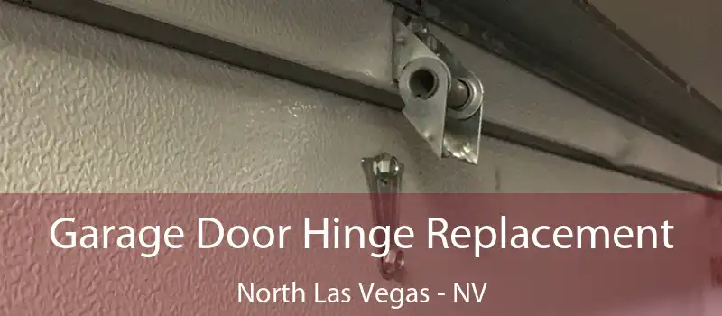  Garage Door Hinge Replacement North Las Vegas - NV