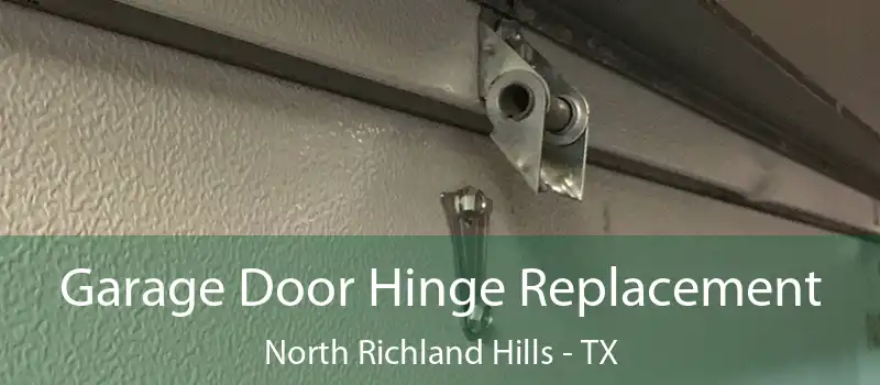  Garage Door Hinge Replacement North Richland Hills - TX