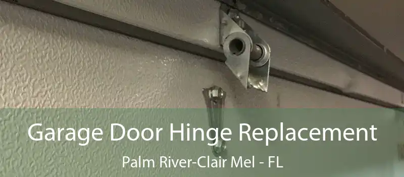Garage Door Hinge Replacement Palm River-Clair Mel - FL