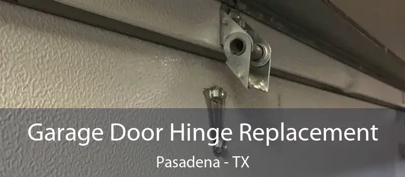  Garage Door Hinge Replacement Pasadena - TX