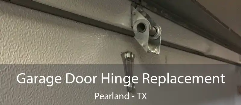  Garage Door Hinge Replacement Pearland - TX