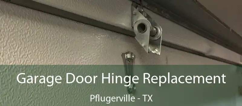  Garage Door Hinge Replacement Pflugerville - TX