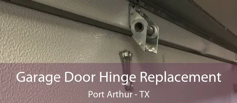  Garage Door Hinge Replacement Port Arthur - TX