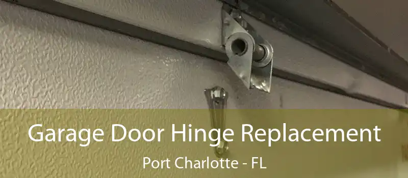 Garage Door Hinge Replacement Port Charlotte - FL