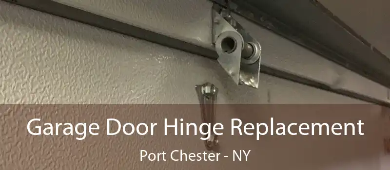  Garage Door Hinge Replacement Port Chester - NY