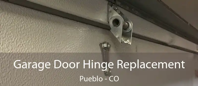  Garage Door Hinge Replacement Pueblo - CO