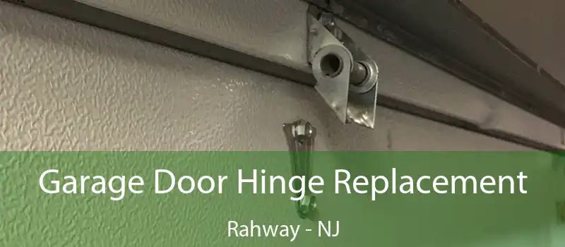 Garage Door Hinge Replacement Rahway - NJ