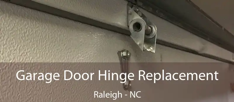  Garage Door Hinge Replacement Raleigh - NC