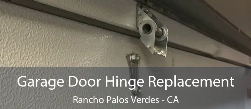  Garage Door Hinge Replacement Rancho Palos Verdes - CA