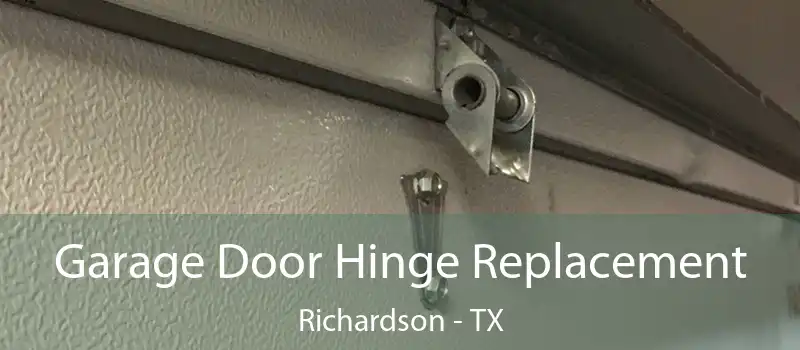 Garage Door Hinge Replacement Richardson - TX