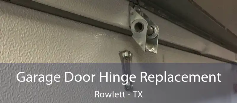  Garage Door Hinge Replacement Rowlett - TX