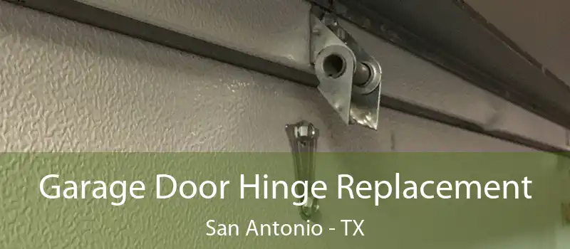 Garage Door Hinge Replacement San Antonio - TX