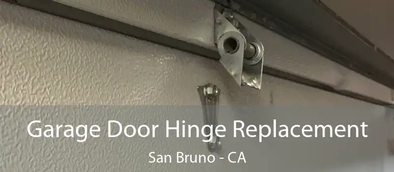 Garage Door Hinge Replacement San Bruno - CA