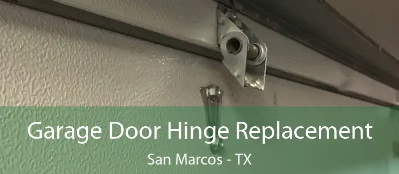 Garage Door Hinge Replacement San Marcos - TX