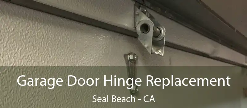  Garage Door Hinge Replacement Seal Beach - CA