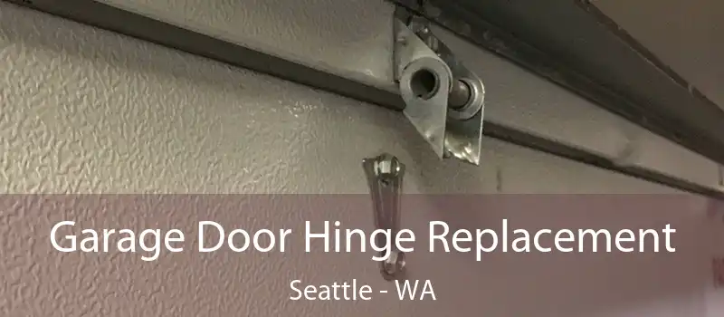 Garage Door Hinge Replacement Seattle - WA