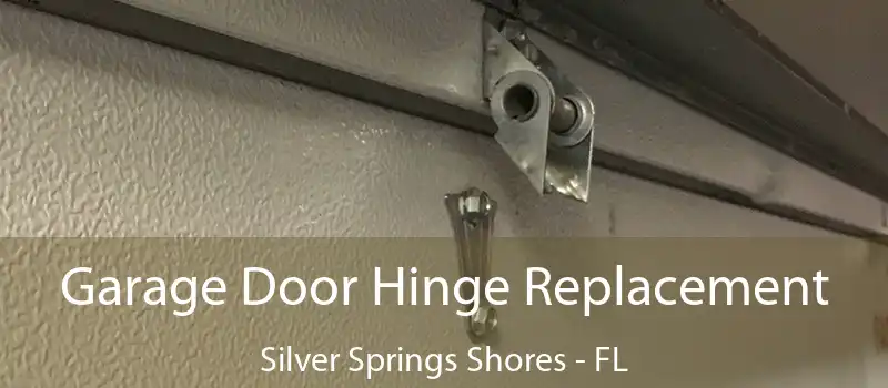 Garage Door Hinge Replacement Silver Springs Shores - FL