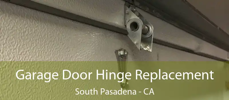  Garage Door Hinge Replacement South Pasadena - CA