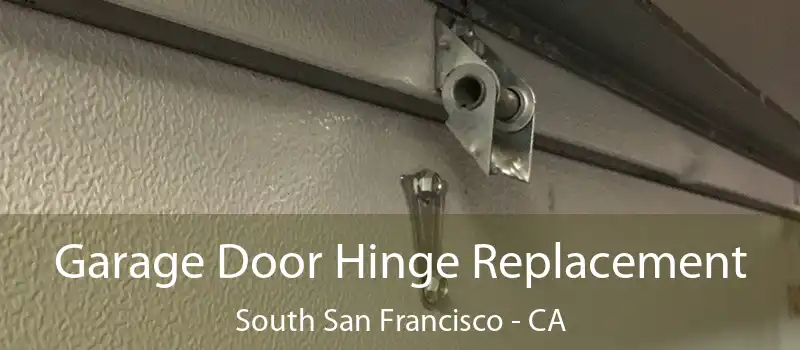 Garage Door Hinge Replacement South San Francisco - CA