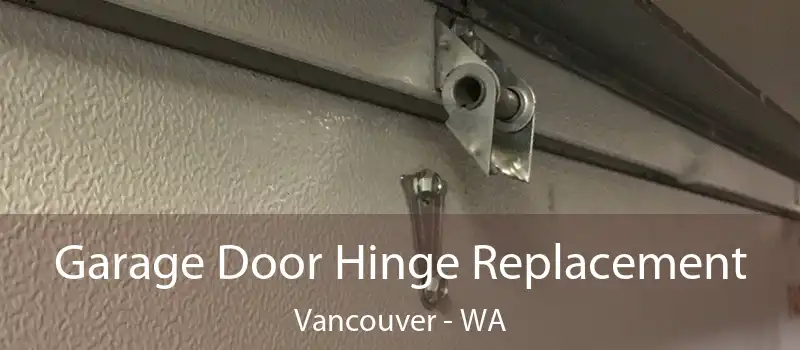 Garage Door Hinge Replacement Vancouver - WA