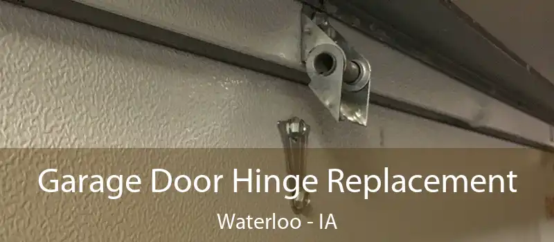 Garage Door Hinge Replacement Waterloo - IA