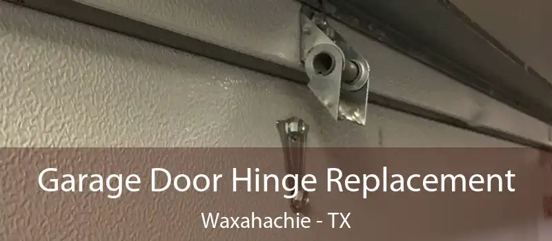  Garage Door Hinge Replacement Waxahachie - TX