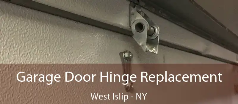  Garage Door Hinge Replacement West Islip - NY